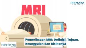 Pemeriksaan MRI_ Definisi, Tujuan, Keunggulan dan Risikonya