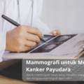 Pemeriksaan Mammografi untuk Mendeteksi Kanker Payudara