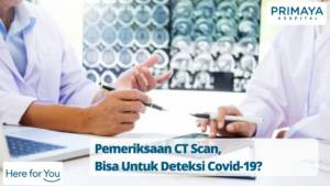 Pemeriksaan CT Scan, Bisa Untuk Deteksi Covid-19_