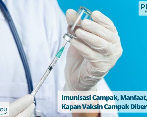 Imunisasi Campak, Manfaat, dan Kapan Vaksin Campak Diberikan