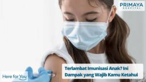 Terlambat Imunisasi Anak? Ini Dampak yang Wajib Kamu KetahuiÂ