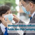 Manfaat Vaksin Influenza untuk Anak dan Efek Sampingnya