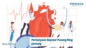 Pertanyaan Seputar Pasang Ring Jantung