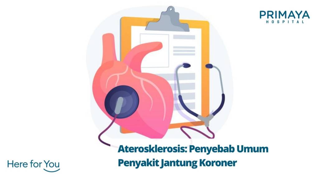 Aterosklerosis: Penyebab Umum Penyakit Jantung Koroner - Primaya Hospital
