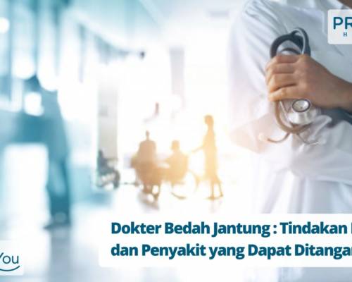 Dokter Bedah Jantung Tindakan Medis dan Penyakit yang Dapat Ditangani