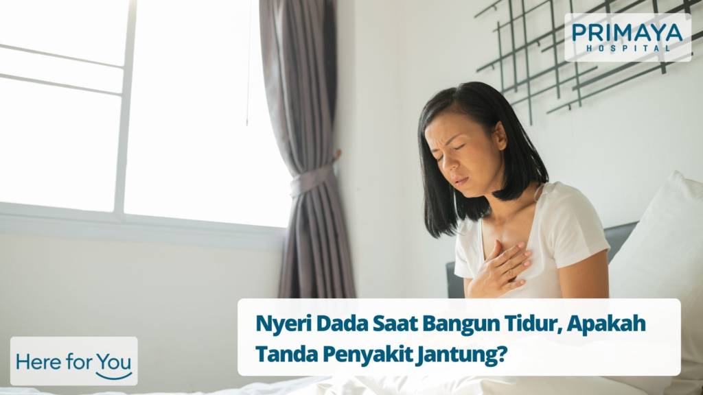 Nyeri Dada Saat Bangun Tidur, Apakah Tanda Penyakit Jantung? - Primaya