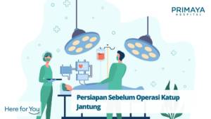 Persiapan Sebelum Operasi Katup Jantung