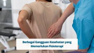 Fisioterapi Berbagai Gangguan Kesehatan yang Memerlukan Fisioterapi
