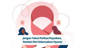 Kanker Payudara - Jangan Takut Periksa Payudara, Deteksi Dini Selamatkan Nyawa