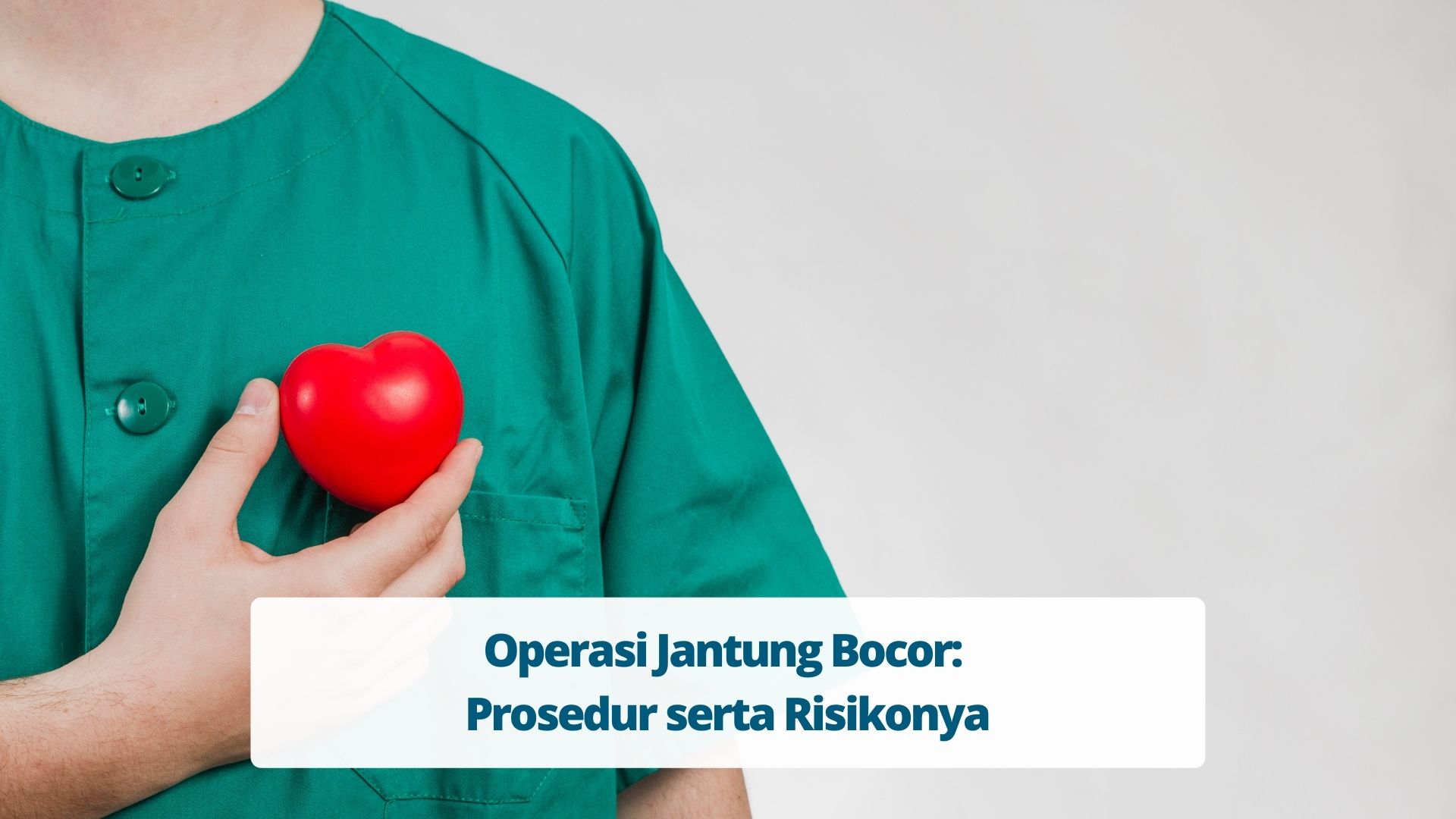 Operasi Jantung Bocor Prosedur serta Risikonya