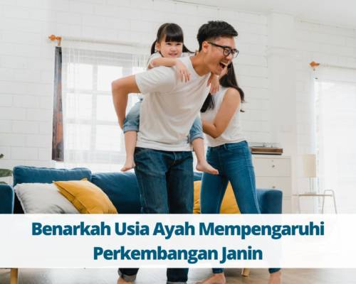 Benarkah Usia Ayah Mempengaruhi Perkembangan Janin