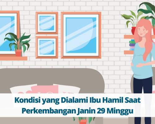 Kondisi yang Dialami Ibu Hamil Saat Perkembangan Janin 29 Minggu