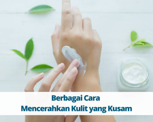 Berbagai Cara Mencerahkan Kulit yang Kusam
