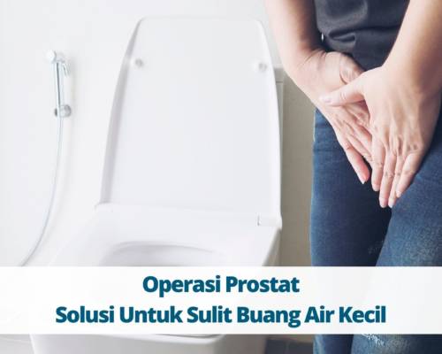 Operasi Prostat Solusi Untuk Sulit Buang Air Kecil
