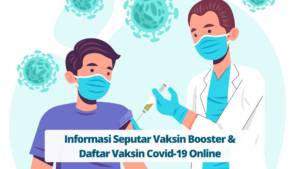 Informasi Seputar Vaksin Booster & Daftar Vaksin Covid-19 Online