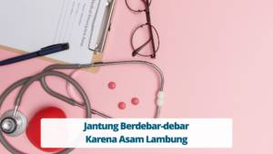 Jantung Berdebar-debar Karena Asam Lambung