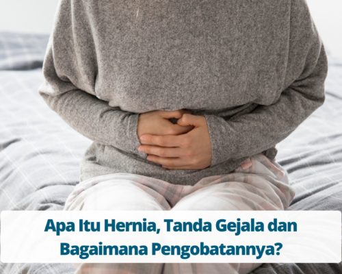 Apa Itu Hernia, Tanda Gejala dan Bagaimana Pengobatannya