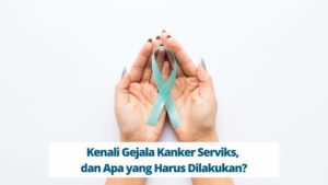 Kenali Gejala Kanker Serviks, dan Apa yang Harus Dilakukan