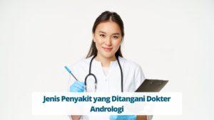 Jenis Penyakit yang Ditangani Dokter Andrologi