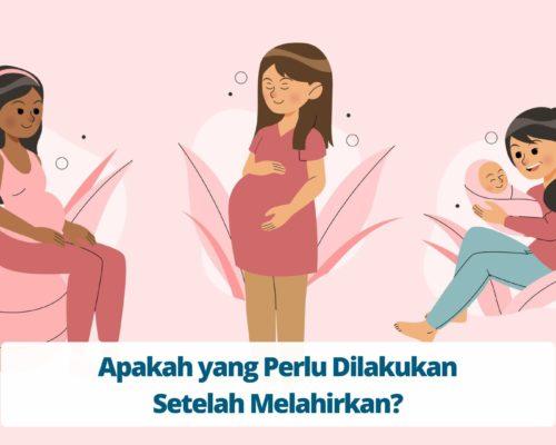 Apakah yang Perlu Dilakukan Setelah Melahirkan