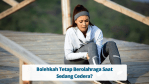 Bolehkah Tetap Berolahraga Saat Sedang Cedera