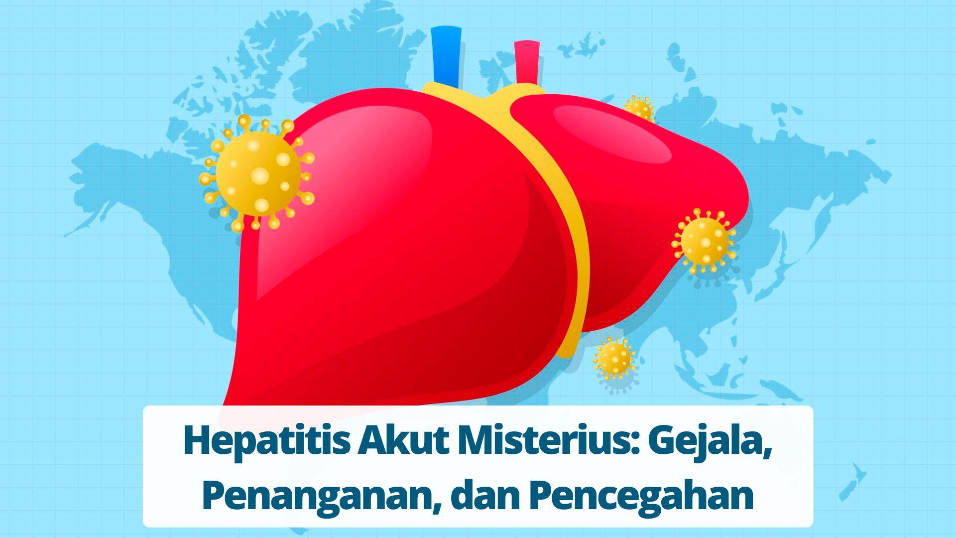 Hepatitis Akut Misterius Gejala, Penanganan, dan Pencegahan