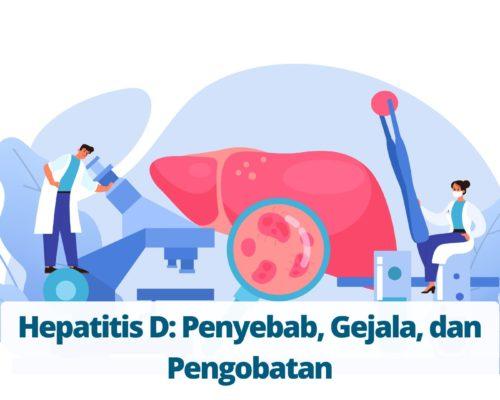 Hepatitis D Penyebab, Gejala, dan Pengobatan