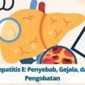 Hepatitis E Penyebab, Gejala, dan Pengobatan