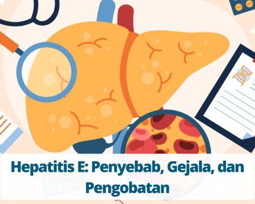Hepatitis E Penyebab, Gejala, dan Pengobatan