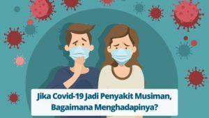 Jika Covid-19 Jadi Penyakit Musiman, Bagaimana Menghadapinya
