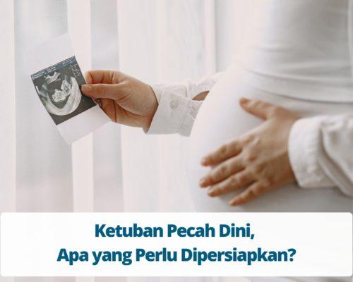 Ketuban Pecah Dini, Apa yang Perlu Dipersiapkan