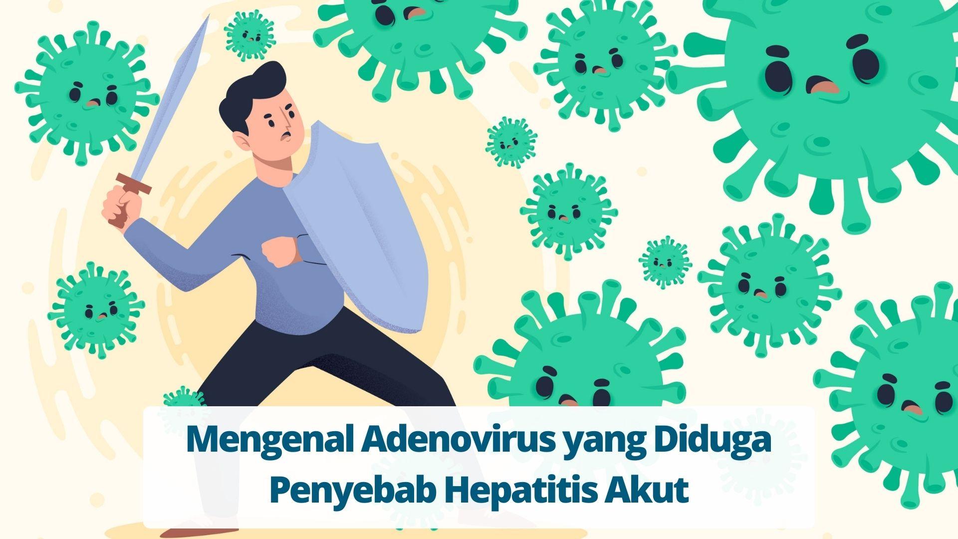 Mengenal Adenovirus yang Diduga Penyebab Hepatitis Akut