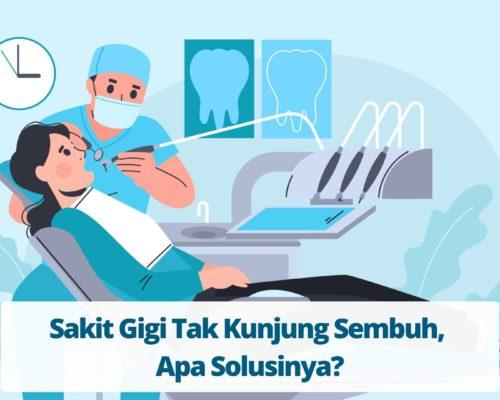 Sakit Gigi Tak Kunjung Sembuh, Apa Solusinya?