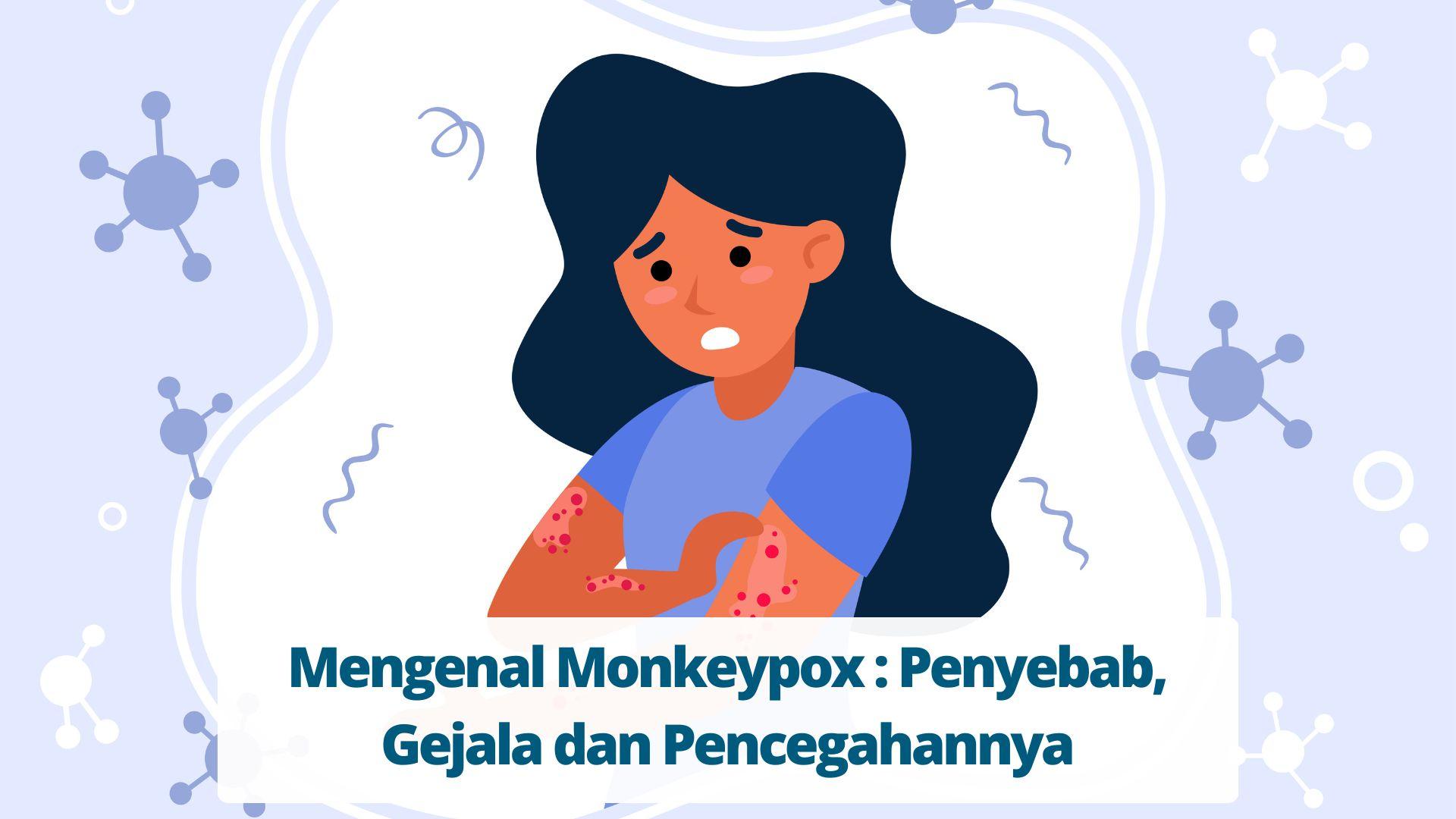 Mengenal Monkeypox Penyebab, Gejala dan Pencegahannya