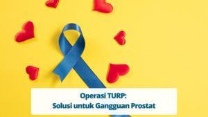 Operasi TURP: Solusi untuk Gangguan Prostat
