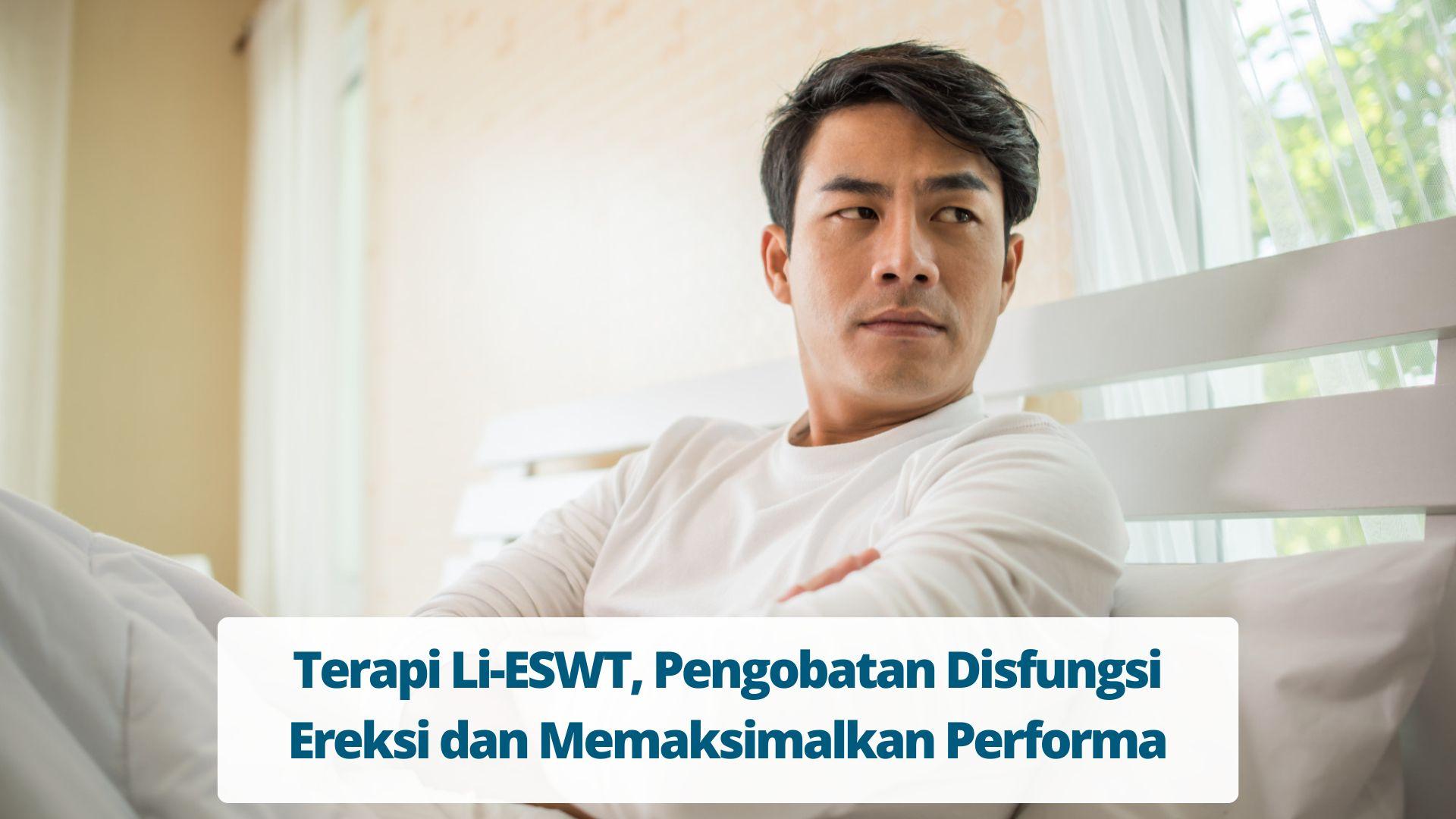 Terapi Li-ESWT, Pengobatan Disfungsi Ereksi dan Memaksimalkan Performa