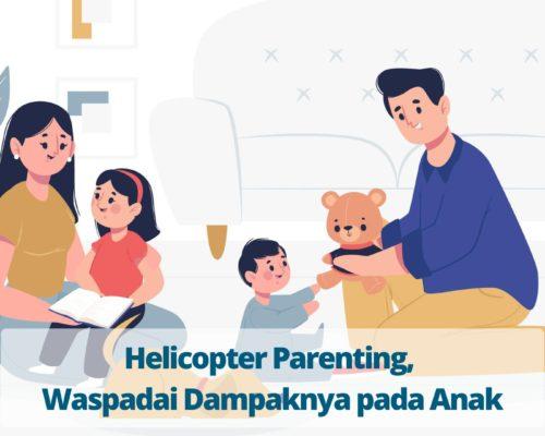 Helicopter Parenting, Waspadai Dampaknya pada Anak