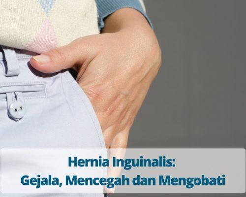 Hernia Inguinalis Gejala, Mencegah dan Mengobati