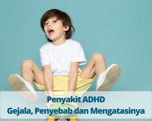 Penyakit ADHD - Gejala, Penyebab dan Mengatasinya