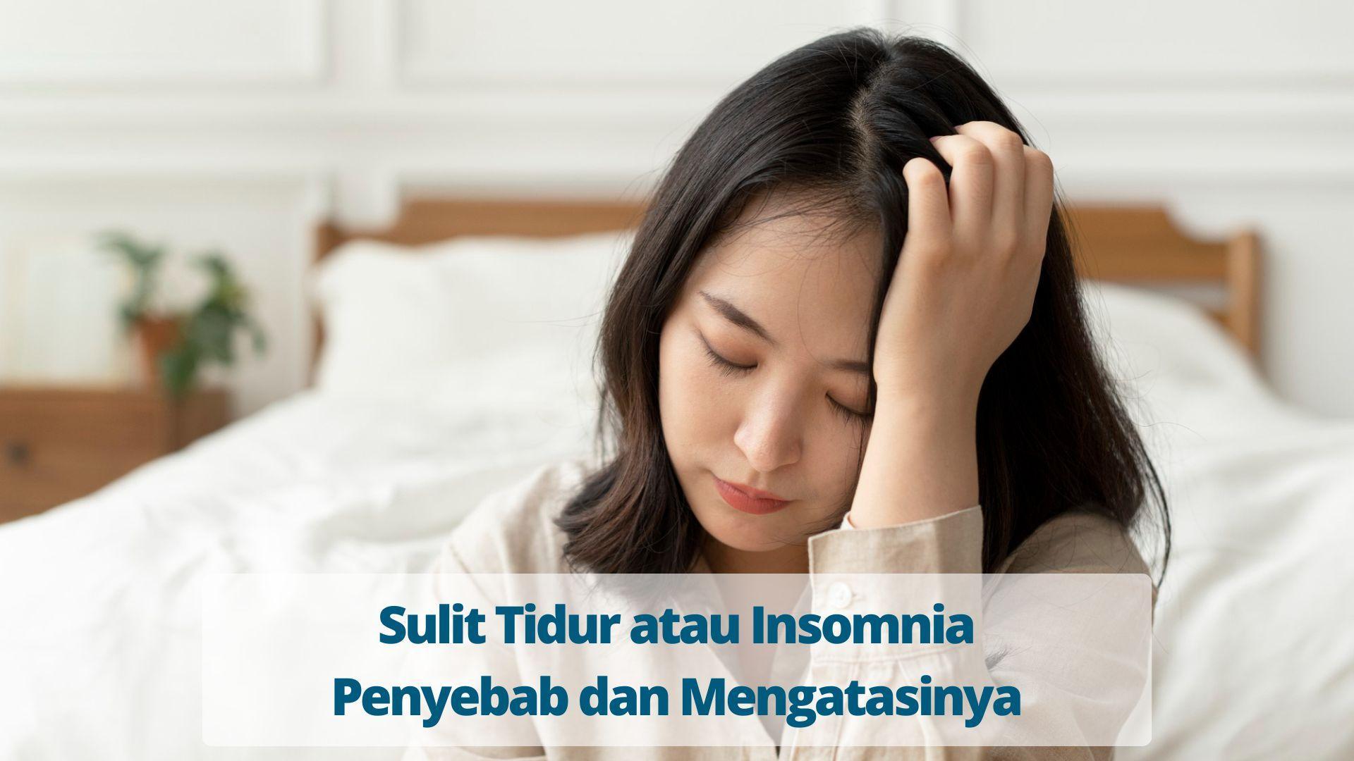 Sulit Tidur atau Insomnia: Penyebab dan Mengatasinya