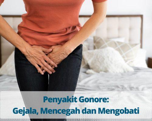 Penyakit Gonore Gejala, Mencegah dan Mengobati