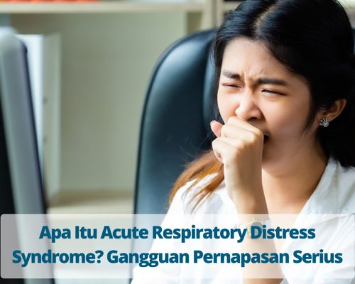 Apa Itu Acute Respiratory Distress Syndrome? Gangguan Pernapasan Serius