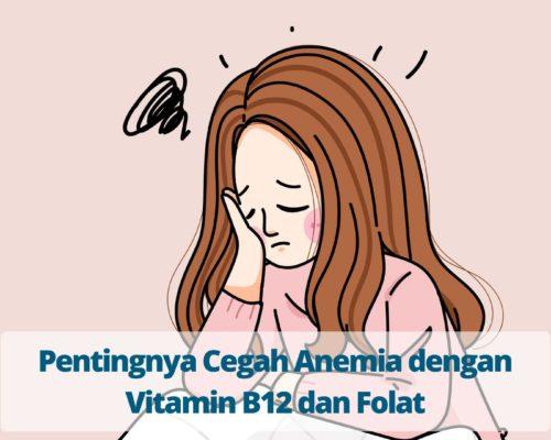 Pentingnya Cegah Anemia dengan Vitamin B12 dan Folat