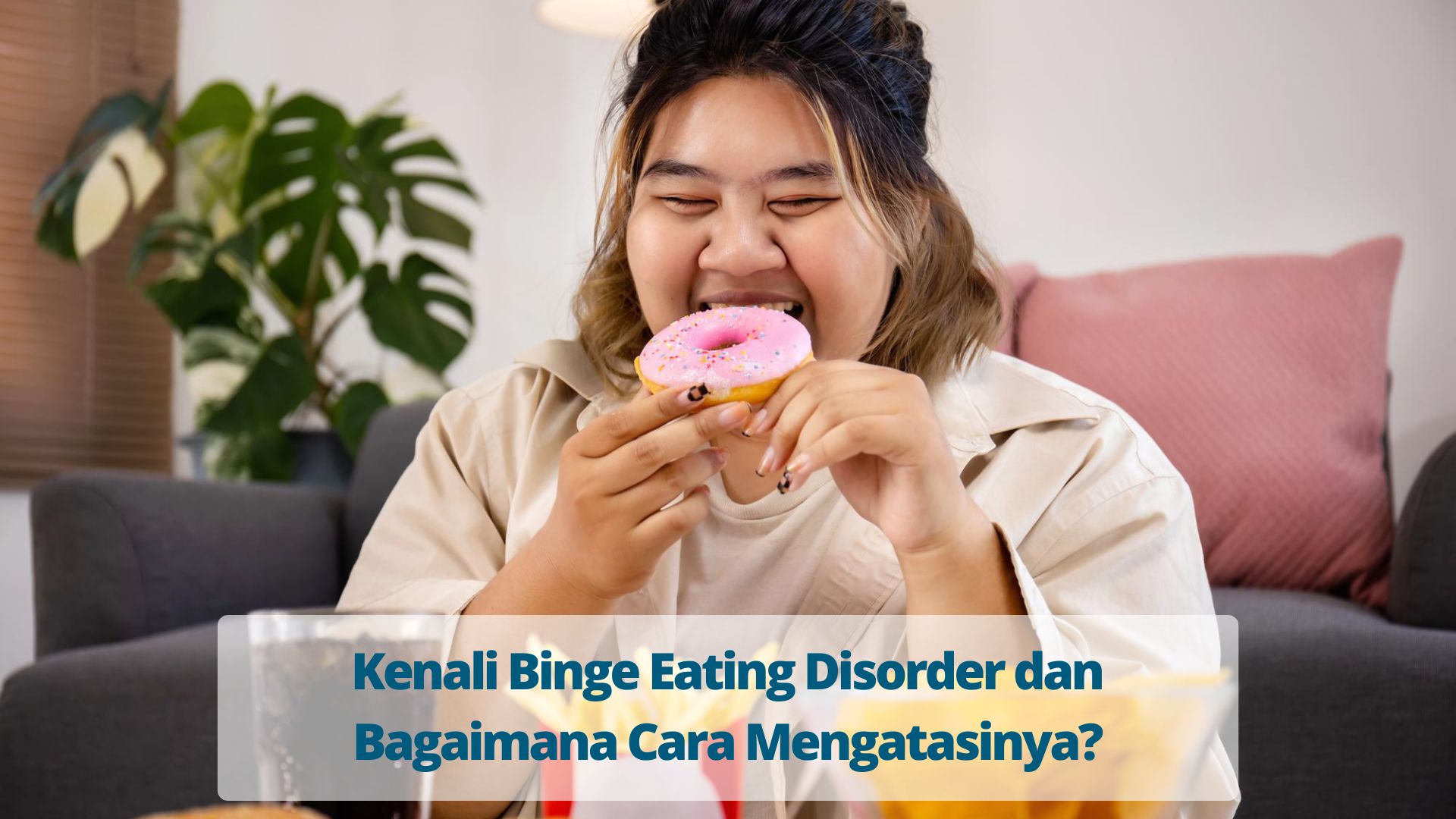 Kenali Binge Eating Disorder dan Bagaimana Cara Mengatasinya