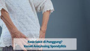 Rasa Sakit di Punggung? Kenali Ankylosing Spondylitis